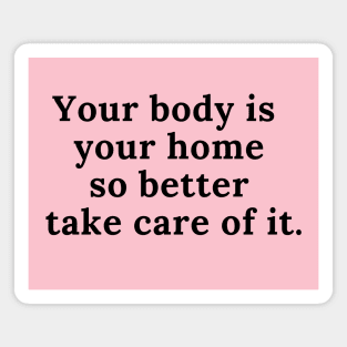 Your body is your home. Magnet
